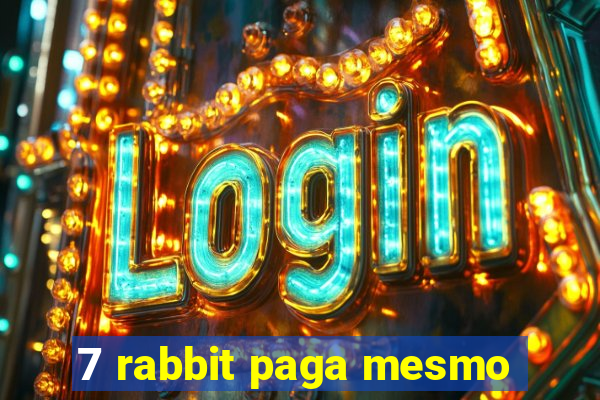 7 rabbit paga mesmo